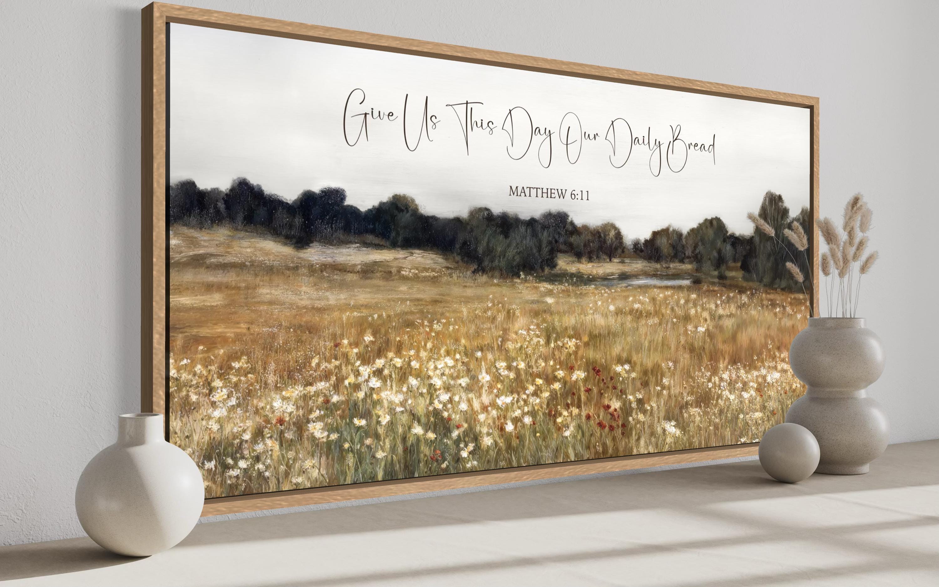 Give Us This Day Our Daily Bread, Matthew 6 11 Christian Scripture Wall Art  on Rustic Wildflowers Field Landscape
